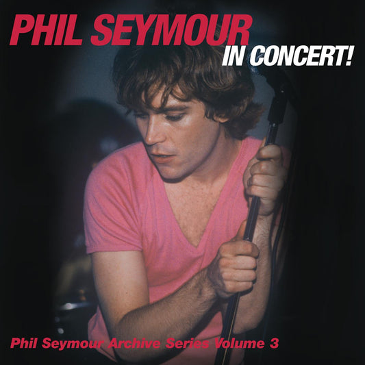 Phil Seymour | Phil Seymour In Concert Archive Series Volume 3 - CD