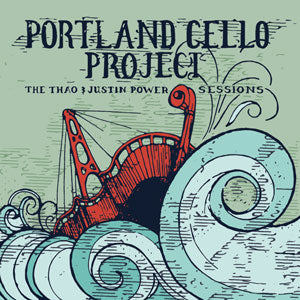 Portland Cello Project | The Thao & Justin Power Sessio ns - CD