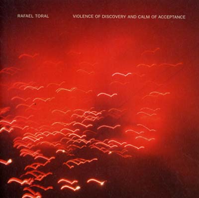 Rafael Toral | Violence Of Discovery And Calm Of Acceptance - CD
