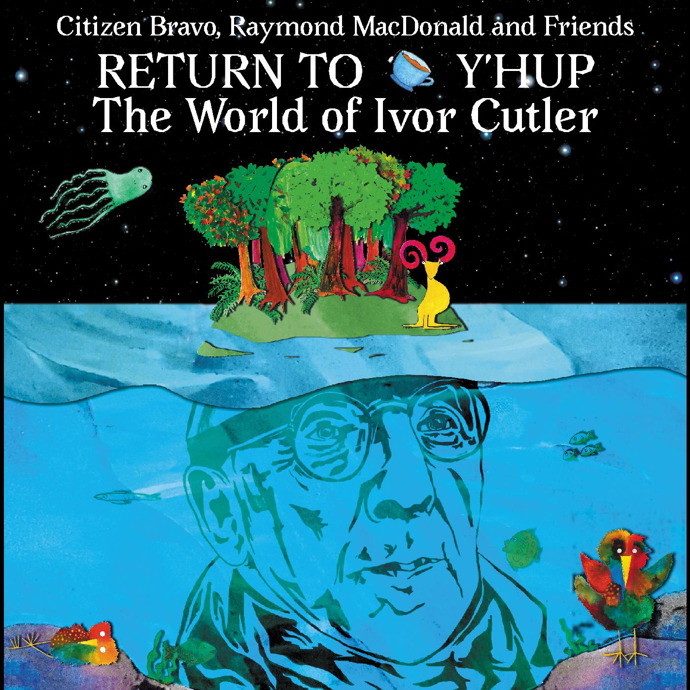 Raymond MacDonald & Friends Citizen Bravo | Return To Y'Hup - The World Of Ivor Cutler - CD