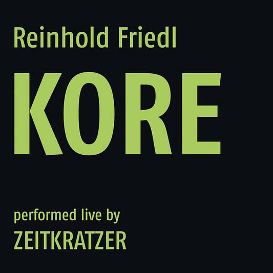 REINHOLD FRIEDL/ZEITKRATZER | Kore - CD