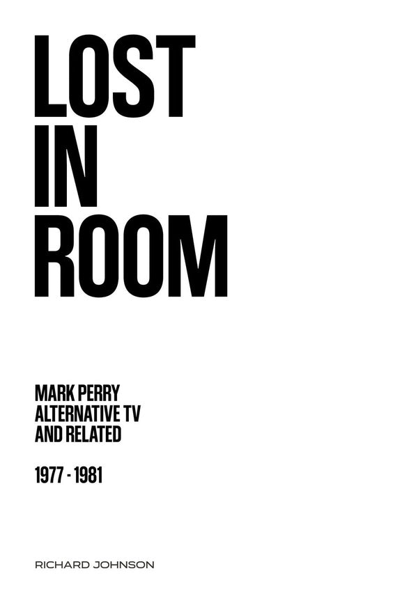 RICHARD JOHNSON | Lost in Room: Mark Perry, Alternative TV and Related, 1977 - 1981 - Book