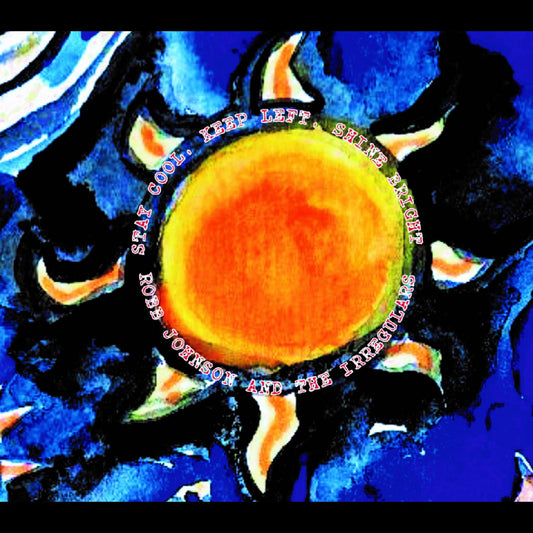 Robb & the Irregulars Johnson | Stay Cool, Keep Left, Shine Bright - CD
