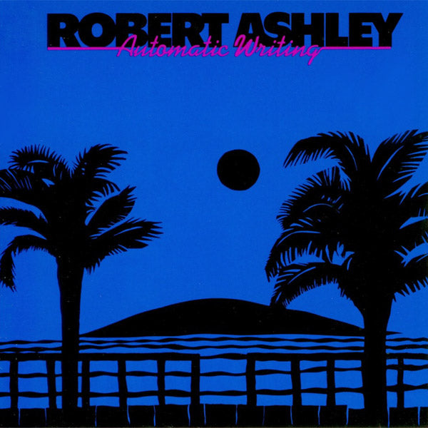 ROBERT ASHLEY | Automatic Writing - CD