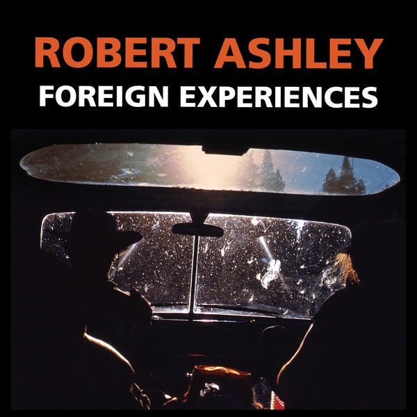 ROBERT ASHLEY | Foreign Experiences - CD