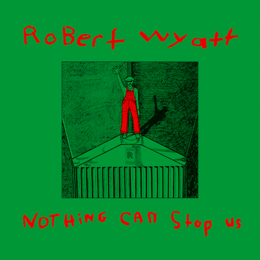 Robert Wyatt | Nothing Can Stop Us - Vinyl