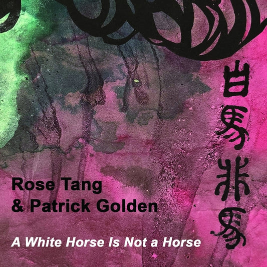 Rose Tang & Patrick Golden | A White Horse Is Not A Horse - CD