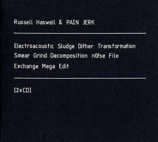 RUSSELL HASWELL & PAIN JERK | Electroacoustic Sludge Dither Transformation Smear Grind Decomposition No!se File Exchange Mega Edit - CD