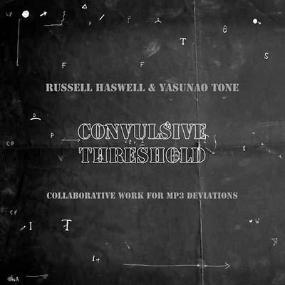 RUSSELL HASWELL & YASUNAO TONE | Convulsive Threshold - CD
