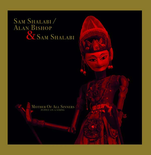 SAM SHALABI/ALAN BISHOP & SAM SHALABI | Mother Of All Sinners (Puppet On A String) - Vinyl