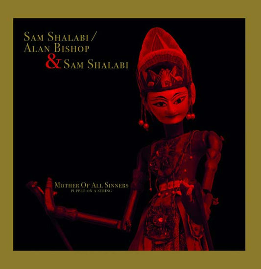 SAM SHALABI/ALAN BISHOP & SAM SHALABI | Mother Of All Sinners (Puppet On A String) - Vinyl