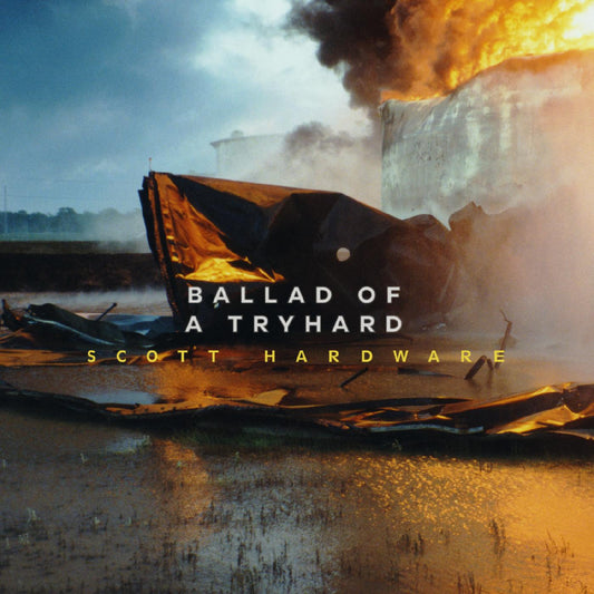 Scott Hardware | Ballad Of A Tryhard - Vinyl