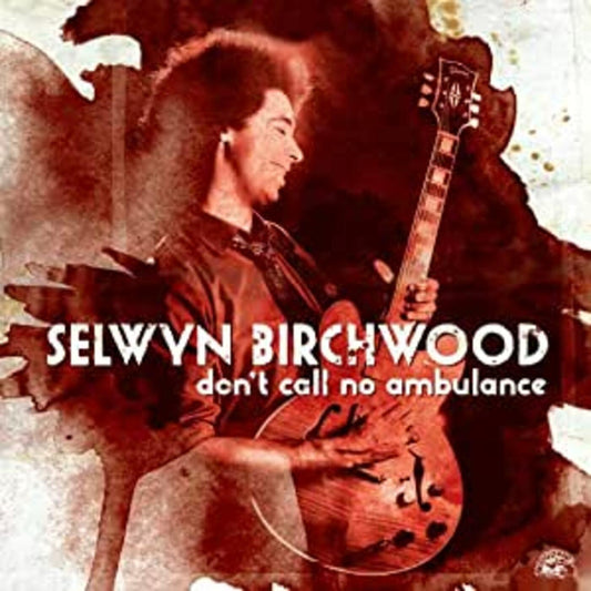 Selwyn Birchwood | Don't Call No Ambulance - CD