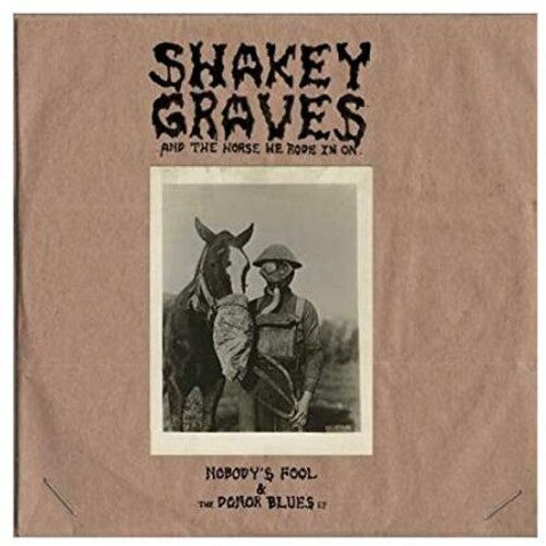 Shakey Graves | Shakey Graves And The Horse He Rode In On (Nobody's Fool & The Donor B lues EP) [Explicit Content] (180 Gram Vinyl, Extended Play) (2 Lp's) - Vinyl