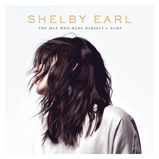 Shelby Earl | The Man Who Made Himself A Name - Vinyl