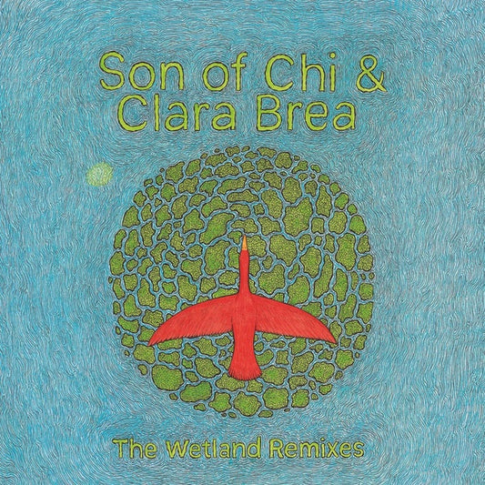 SON OF CHI & CLARA BREA | The Wetland Remixes - Vinyl