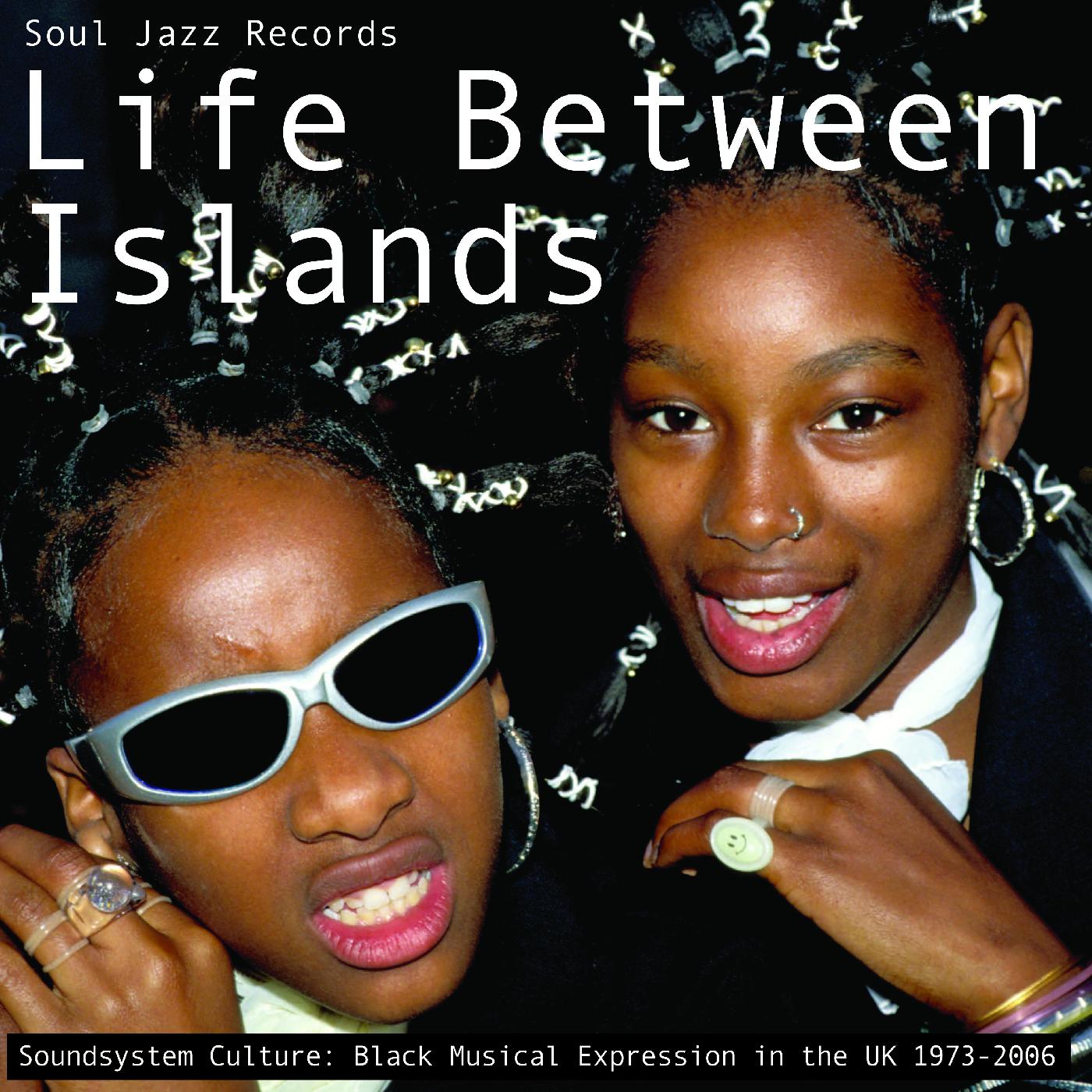 Soul Jazz Records Presents | Life Between Islands - Soundsystem Culture: Black Musical Expression in the UK 1973-2006 - CD