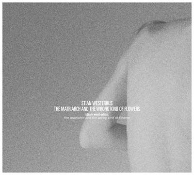 Stian Westerhus | The Matriarch and the Wrong Kind of Flowers - CD
