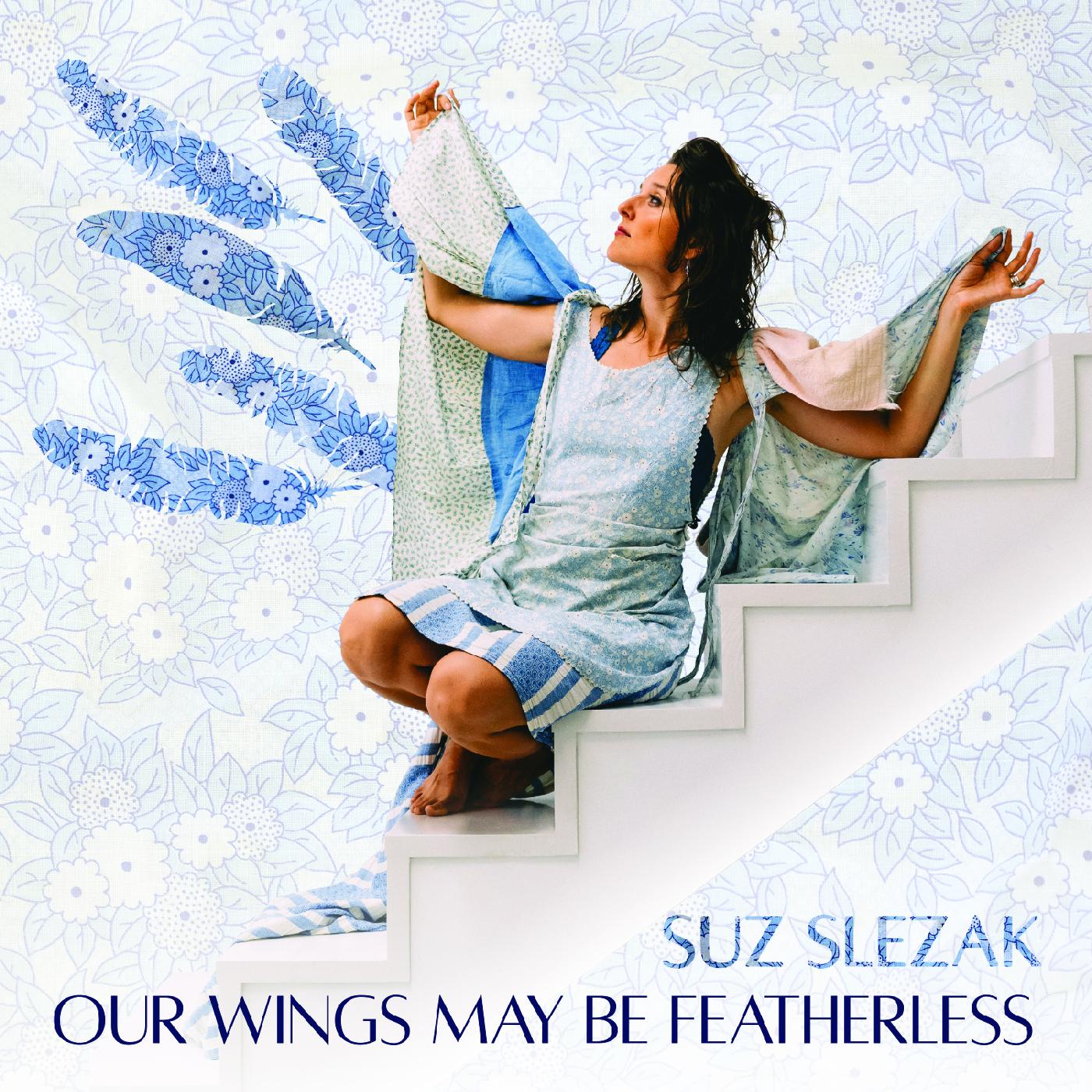 Suz Slezak | Our Wings May Be Featherless - Vinyl