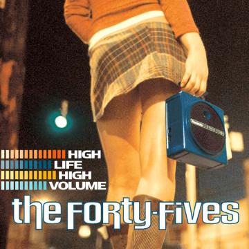 The Forty-Fives | High Life High Volume - CD