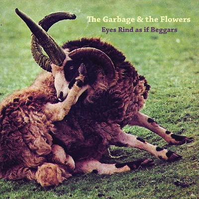 The Garbage & the Flowers | Eyes Rind As If Beggars - CD