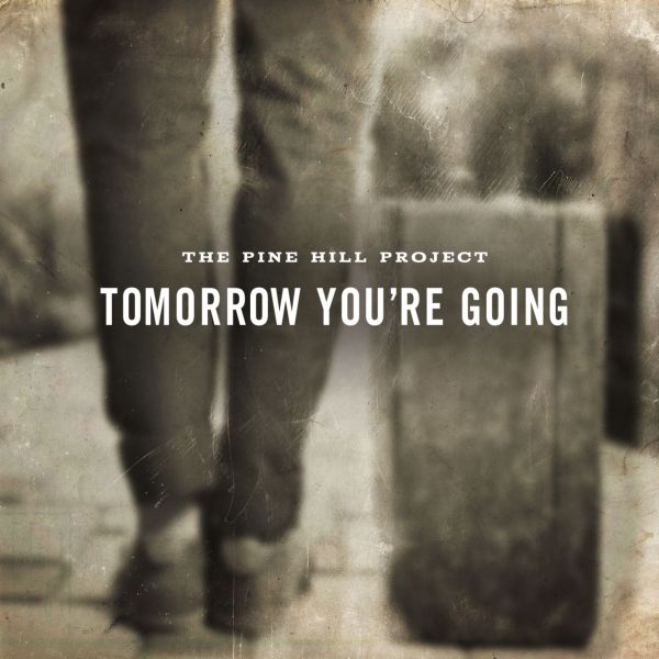 The Pine Hill Project | Tomorrow You're Going - CD