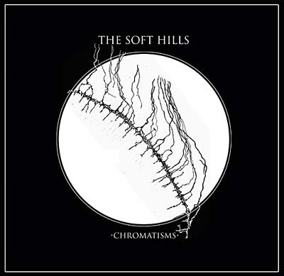 THE SOFT HILLS | Chromatisms - Vinyl