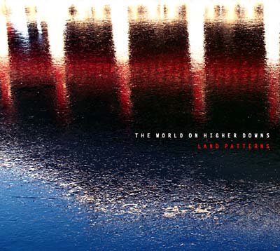 THE WORLD ON HIGHER DOWNS | Land Patterns - CD