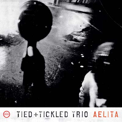 TIED & TICKLED TRIO | Aelita - CD