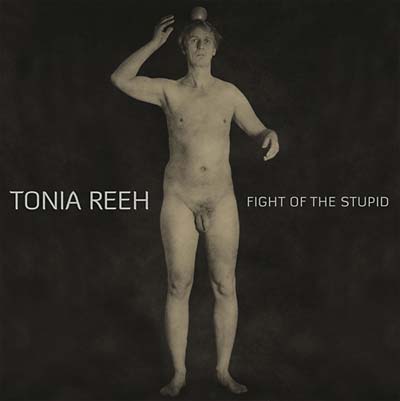 TONIA REEH | Fight of the Stupid - CD