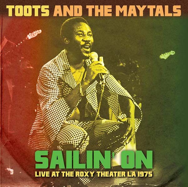Toots And The Maytals | Sailin' On: Live at the Roxy Theater LA 1975 - CD