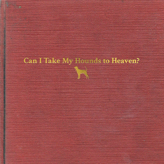 Tyler Childers | Can I Take My Hounds To Heaven? - Vinyl