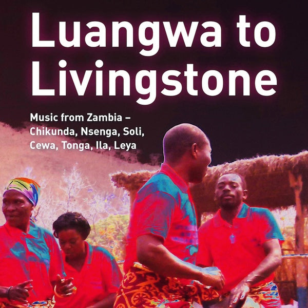 Va | Luangwa to Livingstone: Music from Zambia - Chikunda, Nsenga, Soli, Cewa, Tonga, Ila, Leya - CD