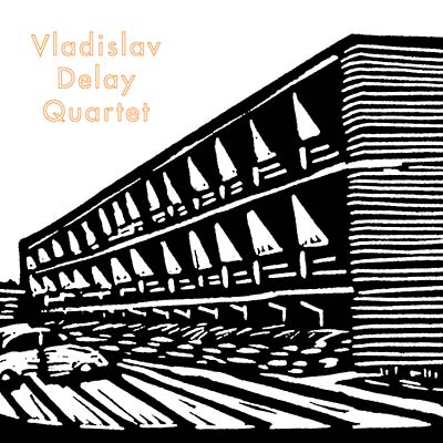VLADISLAV DELAY QUARTET | Vladislav Delay Quartet - Vinyl