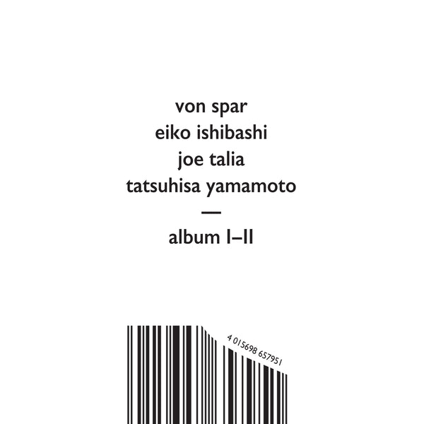 Von Spar/Eiko Ishibashi/Joe Talia/Tatsuhisa Yamamo | Album I/Album Ii - CD