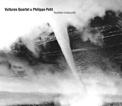 VULTURES QUARTET & PHILIPPE PETIT | Tourbillon d'Obscurité - CD