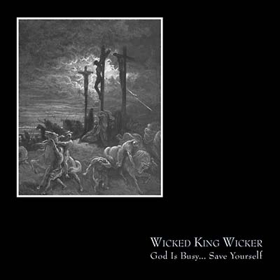 WICKED KING WICKER | God Is Busy...Save Yourself - CD