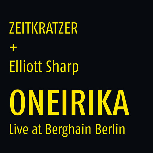 ZEITKRATZER + ELLIOTT SHARP | Oneirika: Live at Berghain Berlin - Vinyl